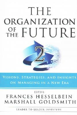 Frances Hesselbein (Ed.) - The Organization of the Future 2: Visions, Strategies, and Insights on Managing in a New Era - 9781119009375 - V9781119009375