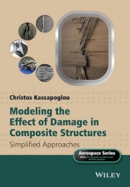 Christos Kassapoglou - Modeling the Effect of Damage in Composite Structures: Simplified Approaches - 9781119013211 - V9781119013211