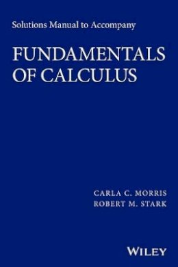 Carla C. Morris - Solutions Manual to Accompany Fundamentals of Calculus - 9781119015345 - V9781119015345