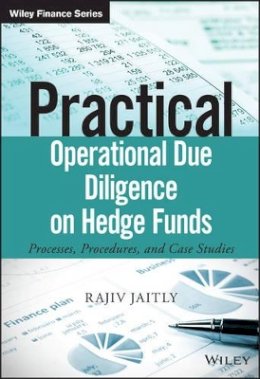 Rajiv Jaitly - Practical Operational Due Diligence on Hedge Funds: Processes, Procedures, and Case Studies - 9781119018759 - V9781119018759