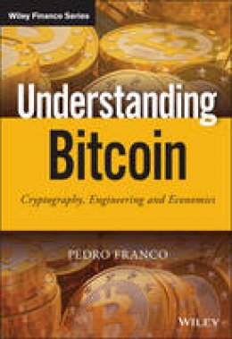 Pedro Franco - Understanding Bitcoin: Cryptography, Engineering and Economics - 9781119019169 - V9781119019169