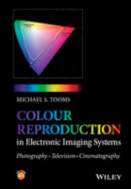 Michael S. Tooms - Colour Reproduction in Electronic Imaging Systems: Photography, Television, Cinematography - 9781119021766 - V9781119021766