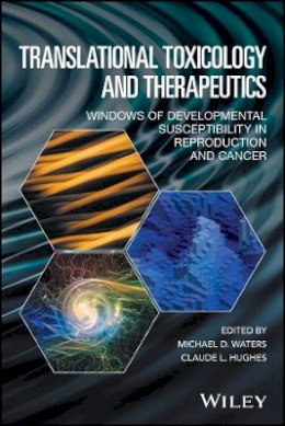 Michael D. Waters - Translational Toxicology and Therapeutics: Windows of Developmental Susceptibility in Reproduction and Cancer - 9781119023609 - V9781119023609