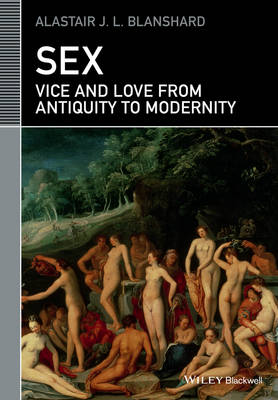Alastair J. L. Blanshard - Sex: Vice and Love from Antiquity to Modernity - 9781119025481 - V9781119025481