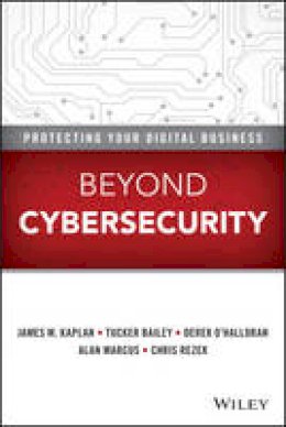James M. Kaplan - Beyond Cybersecurity: Protecting Your Digital Business - 9781119026846 - V9781119026846