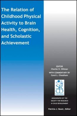 Charles H. Hillman (Ed.) - The Relation of Childhood Physical Activity to Brain Health, Cognition, and Scholastic Achievement - 9781119038580 - V9781119038580