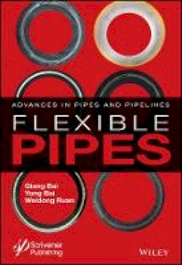 Qiang Bai - Flexible Pipes: Advances in Pipes and Pipelines - 9781119041269 - V9781119041269