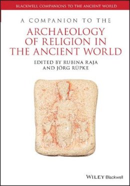 Rubina Raja - A Companion to the Archaeology of Religion in the Ancient World - 9781119042846 - V9781119042846