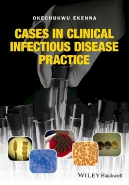 Okechukwu Ekenna - Cases in Clinical Infectious Disease Practice - 9781119044161 - V9781119044161