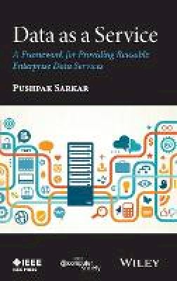 Pushpak Sarkar - Data as a Service: A Framework for Providing Reusable Enterprise Data Services - 9781119046585 - V9781119046585