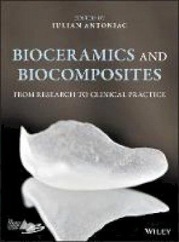 Iulian Antoniac - Bioceramics and Biocomposites: From Research to Clinical Practice - 9781119049340 - V9781119049340
