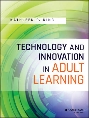 Kathleen P. King - Technology and Innovation in Adult Learning - 9781119049616 - V9781119049616