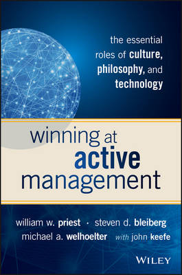 William W. Priest - Winning at Active Management: The Essential Roles of Culture, Philosophy, and Technology - 9781119051824 - V9781119051824