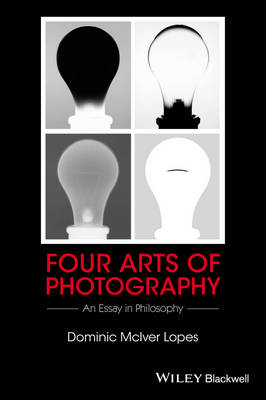 Dominic Mciver Lopes - Four Arts of Photography: An Essay in Philosophy - 9781119053170 - V9781119053170
