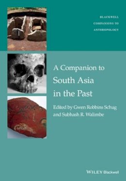Gwen Robbins Schug - A Companion to South Asia in the Past - 9781119055488 - V9781119055488