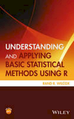 Rand R. Wilcox - Understanding and Applying Basic Statistical Methods Using R - 9781119061397 - V9781119061397