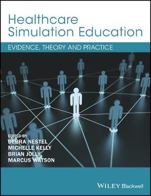 Debra Nestel - Healthcare Simulation Education: Evidence, Theory and Practice - 9781119061595 - V9781119061595