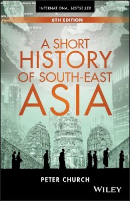Peter Church - A Short History of South-East Asia - 9781119062493 - V9781119062493