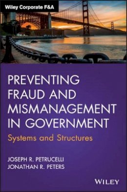 Joseph R. Petrucelli - Preventing Fraud and Mismanagement in Government: Systems and Structures - 9781119074076 - V9781119074076