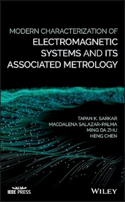 Tapan K. Sarkar - Modern Characterization of Electromagnetic Systems and its Associated Metrology - 9781119076469 - V9781119076469