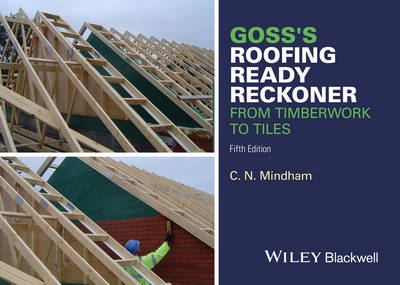 C. N. Mindham - Goss´s Roofing Ready Reckoner: From Timberwork to Tiles - 9781119077640 - V9781119077640