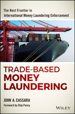 John A. Cassara - Trade-Based Money Laundering: The Next Frontier in International Money Laundering Enforcement - 9781119078951 - V9781119078951