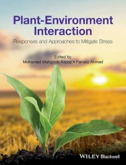 Mohamed Mahgoub Azooz - Plant-Environment Interaction: Responses and Approaches to Mitigate Stress - 9781119080992 - V9781119080992