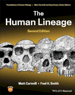 Cartmill, Matt; Smith, Fred H.; Brown, Kaye B. - The Human Lineage, Second Edition (Foundation of Human Biology) - 9781119086703 - V9781119086703
