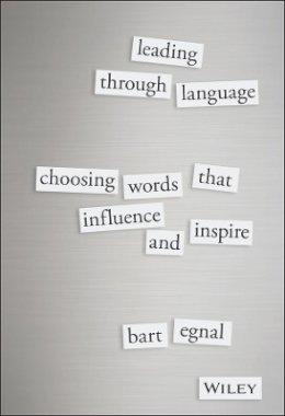 Bart Egnal - Leading Through Language: Choosing Words That Influence and Inspire - 9781119087717 - V9781119087717