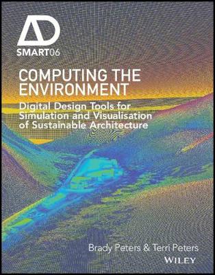 Brady Peters - Computing the Environment: Digital Design Tools for Simulation and Visualisation of Sustainable Architecture - 9781119097891 - V9781119097891