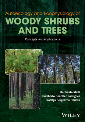 Ratikanta Maiti - Autoecology and Ecophysiology of Woody Shrubs and Trees: Concepts and Applications - 9781119104445 - V9781119104445