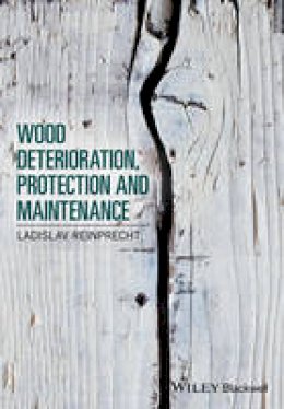 Ladislav Reinprecht - Wood Deterioration, Protection and Maintenance - 9781119106531 - V9781119106531 Ladislav Reinprecht - Wood Deterioration, Protection and Maintenance - 9781119106531 - V9781119106531