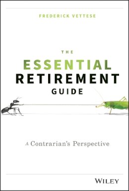 Frederick Vettese - The Essential Retirement Guide: A Contrarian´s Perspective - 9781119111122 - V9781119111122