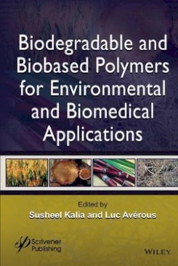 Susheel Kalia - Biodegradable and Biobased Polymers for Environmental and Biomedical Applications - 9781119117339 - V9781119117339