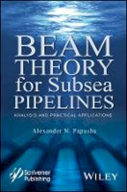 Alexander N. Papusha - Beam Theory for Subsea Pipelines: Analysis and Practical Applications - 9781119117568 - V9781119117568