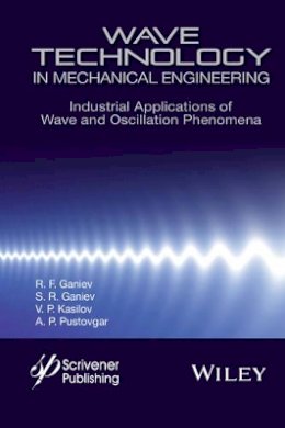 R. F. Ganiev - Wave Technology in Mechanical Engineering: Industrial Applications of Wave and Oscillation Phenomena - 9781119117605 - V9781119117605