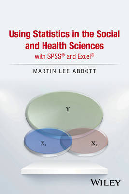 Martin Lee Abbott - Using Statistics in the Social and Health Sciences with SPSS and Excel - 9781119121046 - V9781119121046