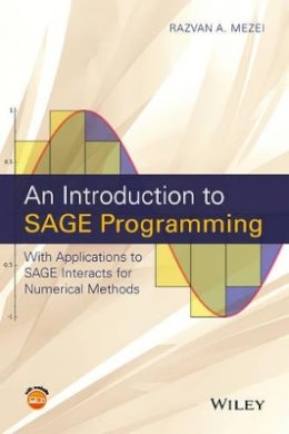Razvan A. Mezei - An Introduction to SAGE Programming: With Applications to SAGE Interacts for Numerical Methods - 9781119122784 - V9781119122784