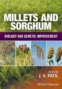Jagannath V. Patil (Ed.) - Millets and Sorghum: Biology and Genetic Improvement - 9781119123057 - V9781119123057