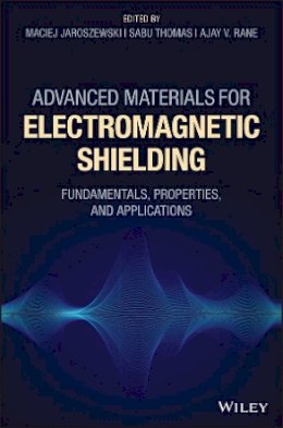 Maciej Jaroszewski - Advanced Materials for Electromagnetic Shielding: Fundamentals, Properties, and Applications - 9781119128618 - V9781119128618