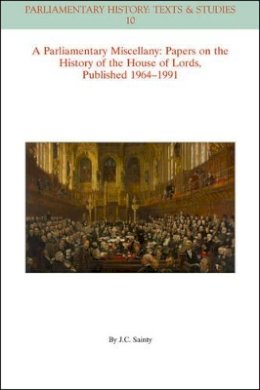 J. C. Sainty - A Parliamentary Miscellany: Papers on the History of the House of Lords, published 1964-1991 - 9781119130352 - V9781119130352
