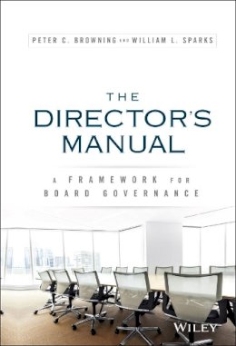 Peter C. Browning - The Director´s Manual: A Framework for Board Governance - 9781119133360 - V9781119133360