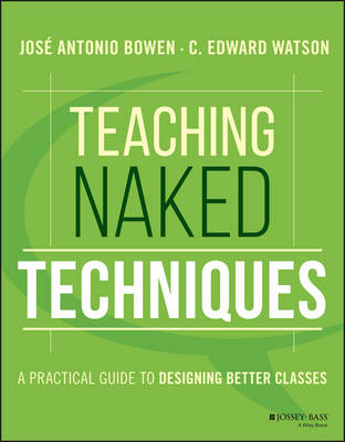 José Antonio Bowen - Teaching Naked Techniques: A Practical Guide to Designing Better Classes - 9781119136118 - V9781119136118