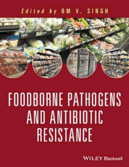 Om V. Singh - Food Borne Pathogens and Antibiotic Resistance - 9781119139157 - V9781119139157