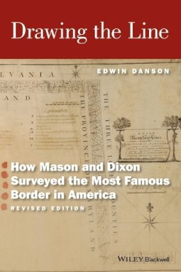 Edwin Danson - Drawing the Line: How Mason and Dixon Surveyed the Most Famous Border in America - 9781119141808 - V9781119141808