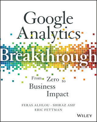 Feras Alhlou - Google Analytics Breakthrough: From Zero to Business Impact - 9781119144014 - V9781119144014