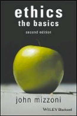 John Mizzoni - Ethics: The Basics, 2nd Edition - 9781119150688 - V9781119150688 John Mizzoni - Ethics: The Basics, 2nd Edition - 9781119150688 - V9781119150688