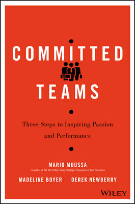 Mario Moussa - Committed Teams: Three Steps to Inspiring Passion and Performance - 9781119157403 - V9781119157403