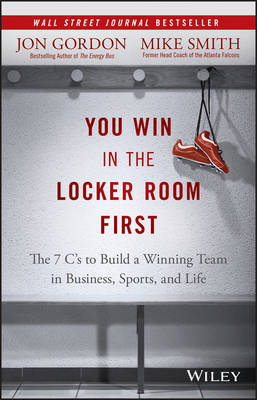 Jon Gordon - You Win in the Locker Room First: The 7 C´s to Build a Winning Team in Business, Sports, and Life - 9781119157854 - V9781119157854