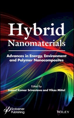 Suneel K Srivastava - Hybrid Nanomaterials: Advances in Energy, Environment, and Polymer Nanocomposites - 9781119160342 - V9781119160342